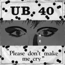 7'' - Ub40 - Please Don't Make Me Cry