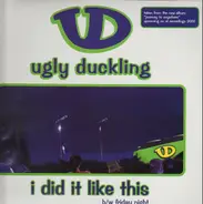 Ugly Duckling - I Did It Like This / Friday Night