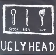 Ugly Head - Spoon Knife Fuck