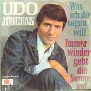 7inch Vinyl Single - Udo Jürgens - Immer Wieder Geht Die Sonne Auf / Was Ich Dir Sagen Will