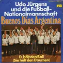 7'' - Udo Jürgens Und Die Fußball-Nationalmannschaft - Buenos Dias Argentina / Er Hält Den Ball (Sie hält den Daumen)