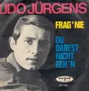 7'' - Udo Jürgens - Frag' Nie / Du Darfst Nicht Geh'n
