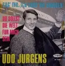 7'' - Udo Jürgens - Sag' Ihr, Ich Lass Sie Grüssen / Du Sollst Die Welt Für Mich Sein