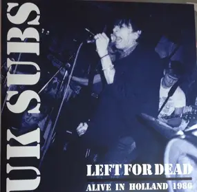 U.K. Subs - Left For Dead: Alive In Holland 1986