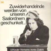 LP - Uli Keuler - Zuwiderhandelnde Werden Von Unseren Saalordnern Geschunkelt...