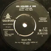 7inch Vinyl Single - Ulla Pia - Jeg Holder A' Dig / Alt Er Skønt Lige Nu