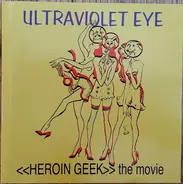 Ultra Violet Eye - <<Heroin Geek The Movie>>