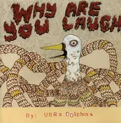 Ultra Dolphins - Why Are You Laugh