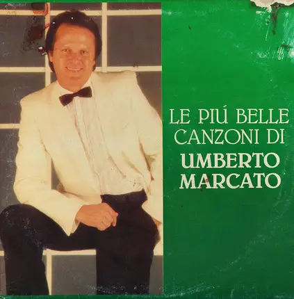 Umberto Marcato - Le Più Belle Canzoni Di Umberto Marcato