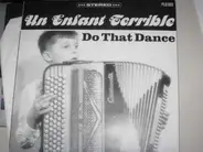 Un Enfant Terrible - Do That Dance.