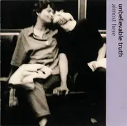 Unbelievable Truth - Almost Here