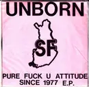 7inch Vinyl Single - Unborn-SF - Pure Fuck U Attitude Since 1977 E.P. - EP