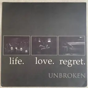 Unbroken - Life. Love. Regret.