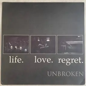 Unbroken - Life. Love. Regret.