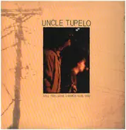 Uncle Tupelo - Still Feel Gone & March 16-20, 1992
