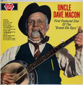 Uncle Dave Macon - First Featured Star Of The 'Grand Ole Opry'