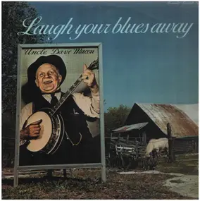 Uncle Dave Macon - Laugh Your Blues Away