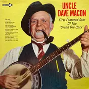 Uncle Dave Macon - First Featured Star Of The "Grand Ole Opry"