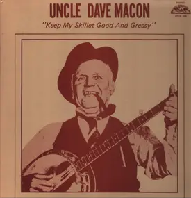 Uncle Dave Macon - Keep My Skillet Good And Greasy