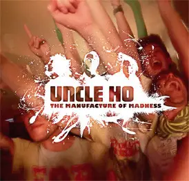 Uncle Ho - The Manufacture Of Madness