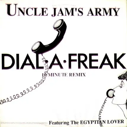 Uncle Jamm's Army Featuring Egyptian Lover - Dial-A-Freak (10 Minute Remix)