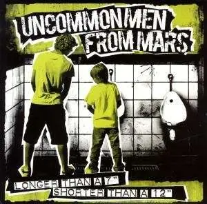 UNCOMMON MEN FROM MARS - LONGER THAN A 7 SHORTER