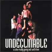 Undeclinable - Is She Really Going Out With Him