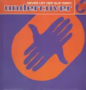 Undercover - Never Let Her Slip Away