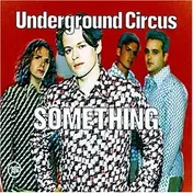 Underground Circus - Something