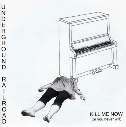 UNDERGROUND RAILROAD - KILL ME NOW