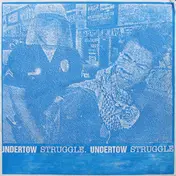 Undertow - Undertow / Struggle.