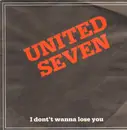 7inch Vinyl Single - United Seven - I Don't Wanna Lose You / Just For All Other