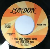Unit Four Plus Two - I Was Only Playing Games