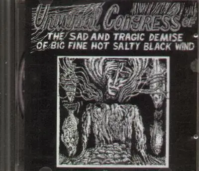 Universal Congress Of - The Sad & Tragic Demise Of Big Fine Hot Salty Black Wind