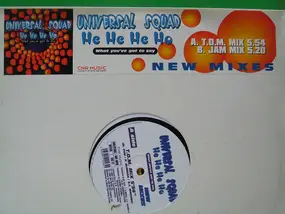 Universal Squad - He He He Ho (What You've Got To Say) (New Mixes)