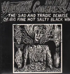The Universal Congress Of - The Sad And Tragic Demise Of Big Fine Hot Salty Black Wind