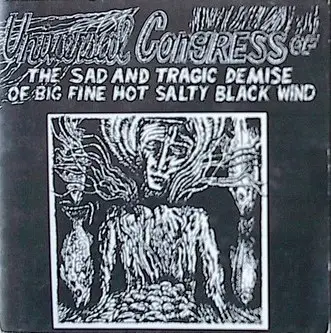 Universal Congress Of - The Sad And Tragic Demise Of Big Fine Hot Salty Black Wind