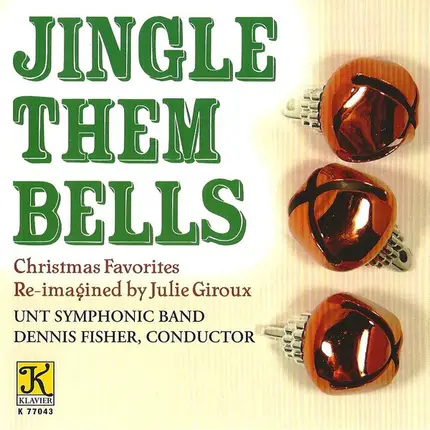 University Of North Texas Symphonic Band - Jingle Them Bells: Christmas Favorites Re-imagined by Julie Giroux