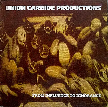 Union Carbide Productions - From Influence to Ignorance