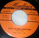 7inch Vinyl Single - Higgins-Overstreet, Hockler-Moll-Harris - There'll Be Some Changes Made