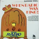 LP - Unknown Artist - When Radio Was King! - Suspense 1940's