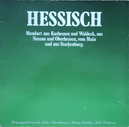 Unknown Artist - Hessisch - Mundart Aus Kurhessen Und Waldeck, Aus Nassau Und Oberhessen, Vom Main Und Aus Starkenbu