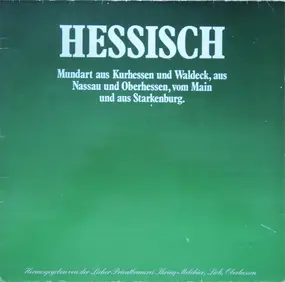 Unknown Artist - Hessisch - Mundart Aus Kurhessen Und Waldeck, Aus Nassau Und Oberhessen, Vom Main Und Aus Starkenbu