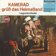 Unknown Artist - Kamerad, Grüß Das Heimatland - Legionärslieder