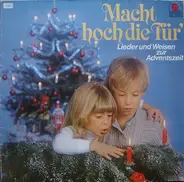 Lieder und Weisen zur Adventszeit - Macht Hoch Die Tür'