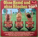 LP - Walter Heyer / Frank Behna / Karl Geithner / a.o. - Ohne Hemd Und Ohne Höschen Folge 6