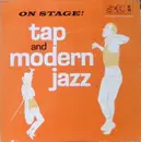LP - Unknown Artist - On Stage! Tap And Modern Jazz