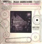 Unknown Artist - Wurlitzer-Weber Orchestrations, The Amazing Mechanical Concert Orchestras!