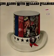 Unknown Artist - Sing Along With Millard Fillmore (The Life Album Of Presidential Campaign Songs)