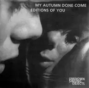 Unknown Singing Objects - My Autumn Done Come / Editions Of You